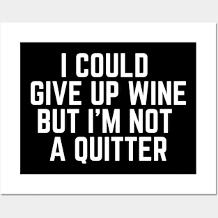 I Could Give Up Wine But I'm Not a Quitter - Wine Life Wine Drinker Wine Lover Gifts I Need Wine to Focus Wine is Bae Posters and Art